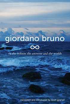 On the Infinite, the Universe and the Worlds: Five Cosmological Dialogues (Collected Works of Giordano Bruno)