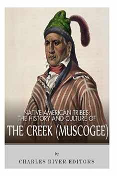Native American Tribes: The History and Culture of the Creek (Muskogee)