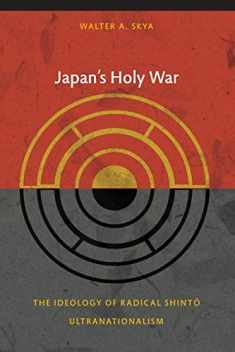 Japan's Holy War: The Ideology of Radical Shinto Ultranationalism (Asia-Pacific: Culture, Politics, and Society)