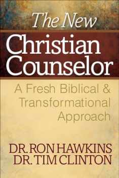 The New Christian Counselor: A Fresh Biblical and Transformational Approach