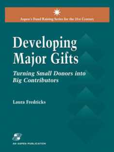 Developing Major Gifts: Turning Small Donors into Big Contributors (Aspen's Fundraising Series for the 21st Century)