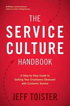 The Service Culture Handbook: A Step-by-Step Guide to Getting Your Employees Obsessed with Customer Service