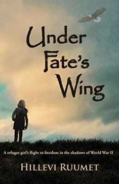 Under Fate's Wing: A Refugee Girl's Flight to Freedom in the Shadows of World War II