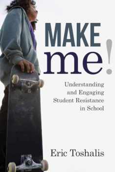 Make Me!: Understanding and Engaging Student Resistance in School (Youth Development and Education Series)