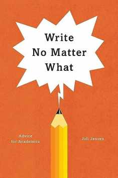 Write No Matter What: Advice for Academics (Chicago Guides to Writing, Editing, and Publishing)