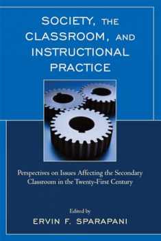 Society, the Classroom, and Instructional Practice: Perspectives on Issues Affecting the Secondary Classroom in the 21st Century