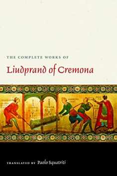 The Complete Works of Liudprand of Cremona (Medieval Texts in Translation)