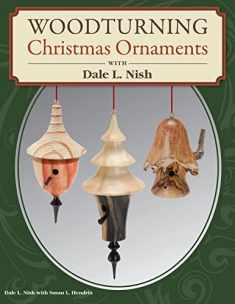 Woodturning Christmas Ornaments with Dale L. Nish (Fox Chapel Publishing) Step-by-Step Instructions & Photos for 12 Elegant Wood-Turned Pieces to Decorate Your Tree and Deck the Halls for the Holidays