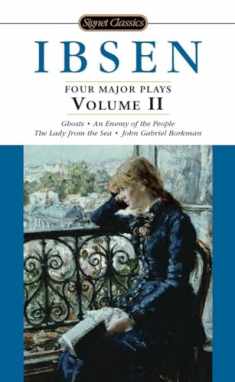Ibsen: 4 Major Plays, Vol. 2: Ghosts/An Enemy of the People/The Lady from the Sea/John Gabriel Borkman (Signet Classics)