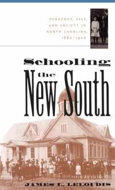 Schooling the New South: Pedagogy, Self, and Society in North Carolina (Fred W. Morrison Series in Southern Studies)