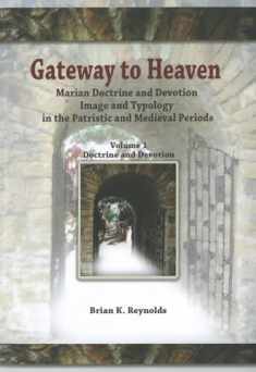 Gateway to Heaven: Marian Doctrine and Devotion, Image and Typology in the Patristic and Medieval Periods: Volume I: Doctrine and Devotion (Theology and Faith)
