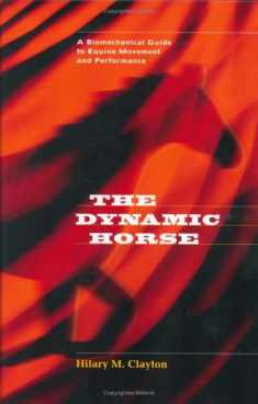 The Dynamic Horse A Biomechanical Guide to Equine Movement and Performance