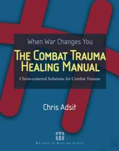 The Combat Trauma Healing Manual: Christ-centered Solutions for Combat Trauma