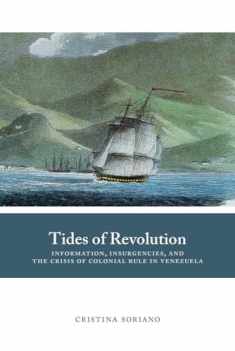 Tides of Revolution: Information, Insurgencies, and the Crisis of Colonial Rule in Venezuela (Diálogos Series)