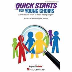Quick Starts for Young Choirs: Activities and Ideas to Focus Your Singers