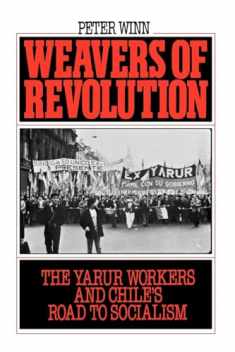Weavers of Revolution: The Yarur Workers and Chile's Road to Socialism