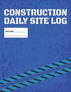 Construction Daily Site Log Book | Job Site Project Management Report: Record Workforce, Tasks, Schedules, Daily Activities, Etc.