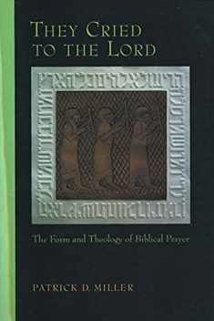 They Cried to the Lord: The Form and Theology of Biblical Prayer