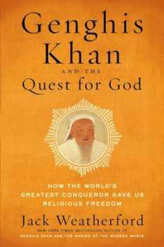 Genghis Khan and the Quest for God: How the World's Greatest Conqueror Gave Us Religious Freedom