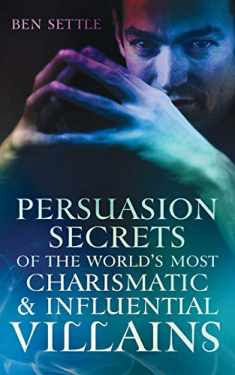 Persuasion Secrets of the World's Most Charismatic & Influential Villains (Success Villains)