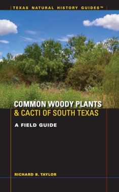 Common Woody Plants and Cacti of South Texas: A Field Guide (Texas Natural History Guides)