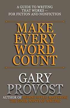 Make Every Word Count: A Guide to Writing That Works—for Fiction and Nonfiction