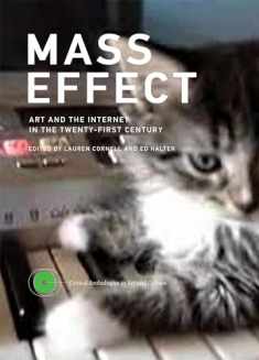 Mass Effect: Art and the Internet in the Twenty-First Century (Critical Anthologies in Art and Culture)