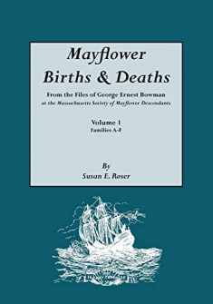 Mayflower Births & Deaths, from the Files of George Ernest Bowman at the Massachusetts Society of Mayflower Descendants. Volume I, Families A-F. Index