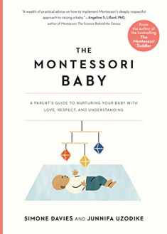 The Montessori Baby: A Parent's Guide to Nurturing Your Baby with Love, Respect, and Understanding (The Parents' Guide to Montessori, 2)