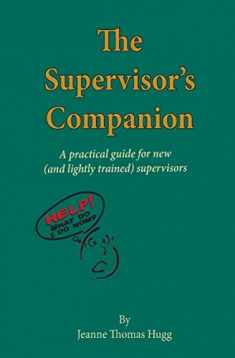 The Supervisor's Companion: A practical guide for new (and lightly trained) supervisors