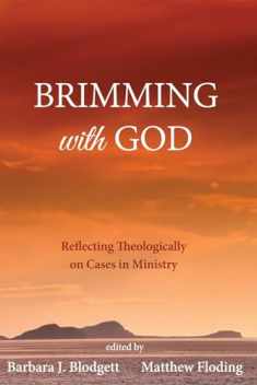 Brimming with God: Reflecting Theologically on Cases in Ministry