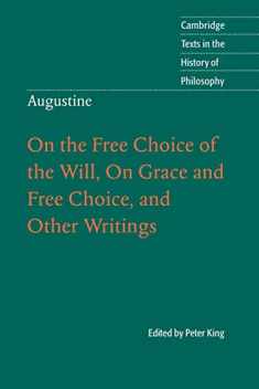 Augustine: On the Free Choice of the Will, On Grace and Free Choice, and Other Writings (Cambridge Texts in the History of Philosophy)