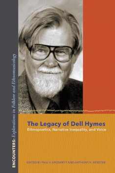 The Legacy of Dell Hymes: Ethnopoetics, Narrative Inequality, and Voice (Encounters: Explorations in Folklore and Ethnomusicology)