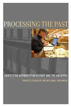 Processing the Past: Contesting Authority in History and the Archives (Oxford Series on History and Archives)