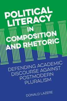 Political Literacy in Composition and Rhetoric: Defending Academic Discourse against Postmodern Pluralism