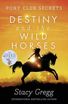 Destiny and the Wild Horses (Pony Club Secrets) (Book 3)