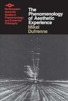 The Phenomenology of Aesthetic Experience (Studies in Phenomenology and Existential Philosophy)