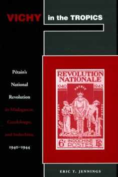 Vichy in the Tropics: Pétain’s National Revolution in Madagascar, Guadeloupe, and Indochina, 1940-44