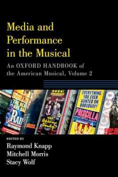 Media and Performance in the Musical: An Oxford Handbook of the American Musical, Volume 2 (Oxford Handbooks)