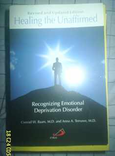 Healing the Unaffirmed: Recognizing Emotional Deprivation Disorder (Revised and Updated Edition)