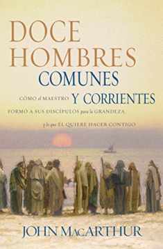 Doce hombres comunes y corrientes: Cómo el Maestro formó a sus discípulos para la grandeza, y lo que Él quiere hacer contigo (Spanish Edition)