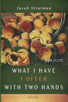 What I Have I Offer with Two Hands: Poems (Poiema Poetry Series)