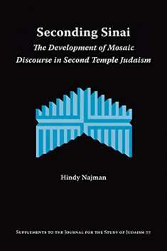 Seconding Sinai: The Development of Mosaic Discourse in Second Temple Judaism (Supplements to the Journal for the Study of Judaism)
