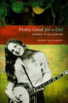 Pretty Good for a Girl: Women in Bluegrass (Music in American Life)