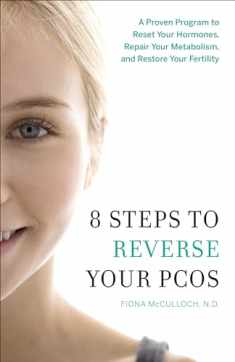 8 Steps to Reverse Your PCOS: A Proven Program to Reset Your Hormones, Repair Your Metabolism, and Restore Your Fertility