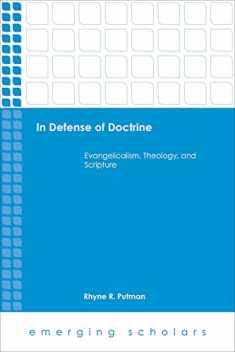 In Defense of Doctrine: Evangelicalism, Theology, and Scripture (Emerging Scholars)