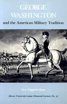 George Washington and the American Military Tradition (Mercer University Lamar Memorial Lectures Ser.)
