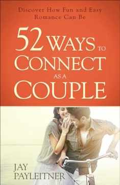 52 Ways to Connect as a Couple: Discover How Fun and Easy Romance Can Be