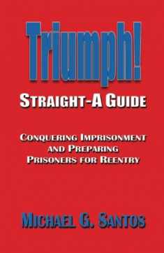 Triumph: Straight-A Guide to Conquering Imprisonment