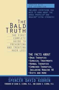 The Bald Truth : The First Complete Guide To Preventing And Treating Hair Loss